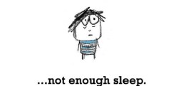not enough sleep